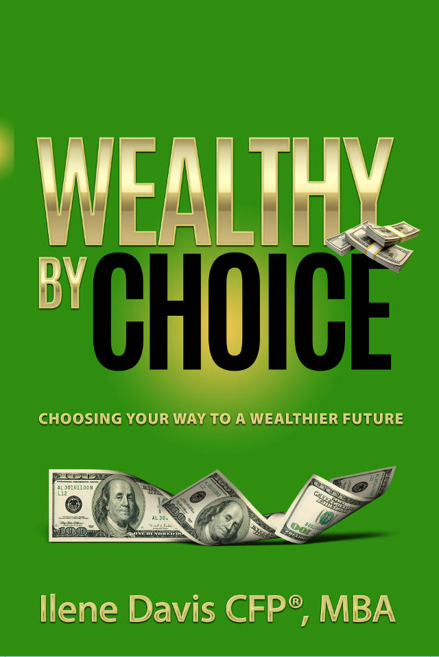Book cover art Wealthy by Choice by Ilene Davis, CFP®, MBA - click to buy at Amazon